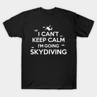I can't keep calm I'm going skydiving T-Shirt
